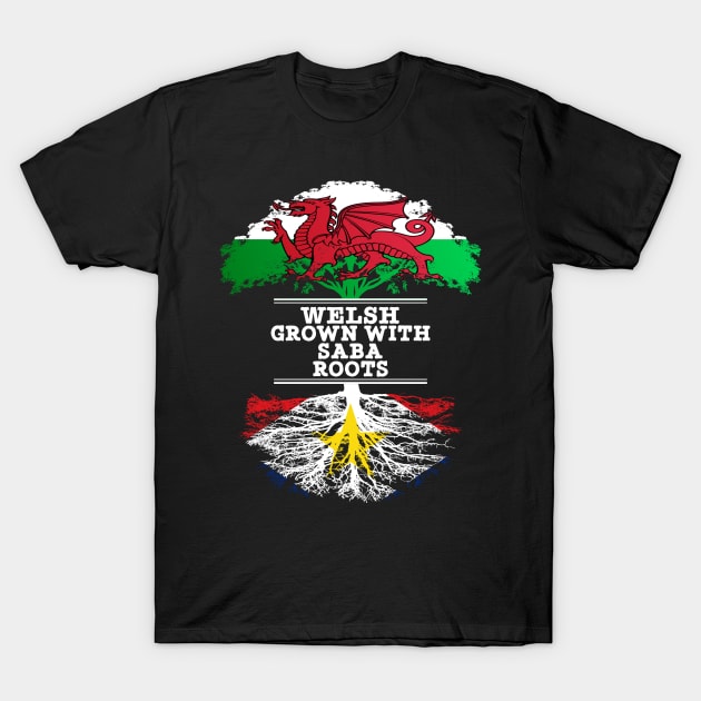 Welsh Grown With Saba Roots - Gift for Saba With Roots From Saba T-Shirt by Country Flags